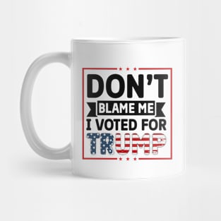 Don't Blame I voted For Trump Mug